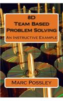 8D Team Based Problem Solving - An Instructive Example