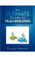 The Ultimate Guide to Team Building: (English)
