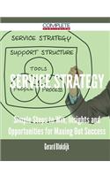 Service Strategy - Simple Steps to Win, Insights and Opportunities for Maxing Out Success