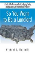 So You Want to Be a Landlord
