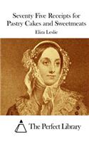 Seventy Five Receipts for Pastry Cakes and Sweetmeats: (English)