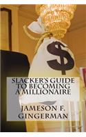 Slacker's Guide To Becoming A Millionaire