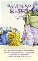 El capitalismo salvaje y la esclavitud sin cadenas: (Spanish)