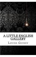 A Little English Gallery Louise Imogen Guiney