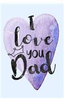 I Love You Dad: Fathers Day Notebooks V2