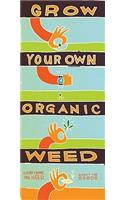 Grow Your Own Organic Weed: Everything You Need... Except the Seeds: Everything You Need... Except the Seeds