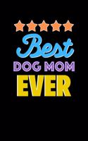 Best Dog Mom Evers Notebook - Dog Mom Funny Gift: Lined Notebook / Journal Gift, 120 Pages, 6x9, Soft Cover, Matte Finish