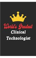 World's Greatest Clinical Technologist Notebook - Funny Clinical Technologist Journal Gift: Future Clinical Technologist Student Lined Notebook / Journal Gift, 120 Pages, 6x9, Soft Cover, Matte Finish