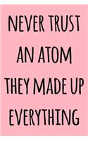 Never Trust An Atom They Made Up Everything