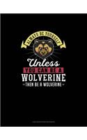 Always Be Yourself Unless You Can Be A Wolverine Then Be A Wolverine: Low Vision Paper Notebook