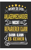 Wenn es der Anlagenmechaniker nicht reparieren kann dann kann es keiner: Notizbuch, Geschenk Buch mit 110 linierten Seiten