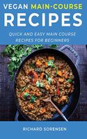 Vegan Main-Course Recipes: Quick and Easy Main Course Recipes for Beginners