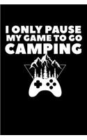 I Only Pause My Game To Go Camping: Composition Lined Notebook Journal Funny Gag Gift