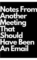 Notes From Another Meeting That Should Have Been An Email