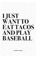 I Just Want To Eat Tacos And Play Baseball