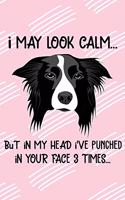 I May Look Calm But In My Head I've Punched In Your Face 3 Times