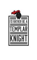 I'd Rather Be A Templar Knight