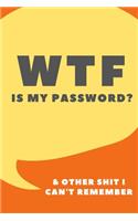 WTF IS MY PASSWORD and OTHER SHIT I CAN'T REMEMBER NOTEBOOK: FOR FORGETFULS 6 X 9 SIMPLE LINED NOTEBOOK; GIFTS FOR WOMEN; GIFTS FOR MEN; GIFTS UNDER $10: Pocket sized Organizer for your Passwords and other Stu