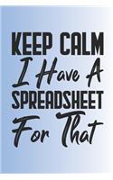 Keep Calm I Have A Spreadsheet For That