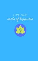 Let's Plant Seeds of Happiness