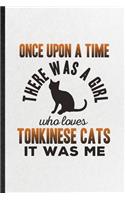 Once Upon a Time There Was a Girl Who Loves Tonkinese Cats It Was Me: Funny Blank Lined Notebook/ Journal For Pet Kitten Trainer, Tonkinese Cat Owner, Inspirational Saying Unique Special Birthday Gift Idea Classic 6x9 