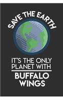 Save The Earth It's The Only Planet With Buffalo Wings: Weekly 100 page 6 x9 Dated Calendar Planner and Notebook For 2019-2020 Academic Year