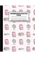 Handwriting Practice Paper Notebook Primary Composition Notebook: Back to School Gifts: Cute School Bag and Earth Globe Writing Sheets Journal Workbook with Dotted Lines for Kids: Preschool, Kindergarten, Pre K, K-