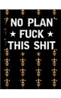 No Plan Fuck this shit
