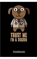 Trust Me I'm A Dogtor Notebook