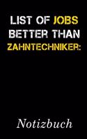 List Of Jobs Better Than Zahntechniker Notizbuch