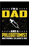 I'm A Dad And A Phlebotomist Nothing Scares Me: Birthday, Retirement, Appreciation, Fathers Day Special Gift, Lined Notebook, 6 x 9, 120 Pages