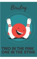 Bowling Two in the pink One in the stink - Notebook: Bowling gifts for bowling lovers, men, women, boys and girls - Lined notebook/journal/logbook/diary/jotter