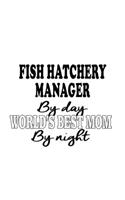 Fish Hatchery Manager By Day World's Best Mom By Night