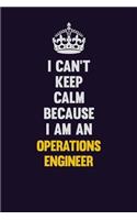 I can't Keep Calm Because I Am An Operations Engineer