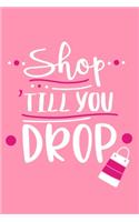 Shop 'Till You Drop: Blank Lined Notebook Journal: Gift for Makeup Artist Lovers Fashionista Women Teen Girls 6x9 - 110 Blank Pages - Plain White Paper - Soft Cover Book