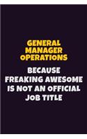 General Manager Operations, Because Freaking Awesome Is Not An Official Job Title
