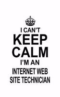 I Can't Keep Calm I'm An Internet Web Site Technician: Funny Internet Web Site Technician Notebook, Journal Gift, Diary, Doodle Gift or Notebook - 6 x 9 Compact Size- 109 Blank Lined Pages