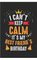 I Can't Keep Calm It's My best friend's Birthday