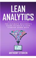 Lean Analytics: The Ultimate Beginner's Guide to Build a Lean Startup using Data