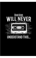 Our kids will never understand this