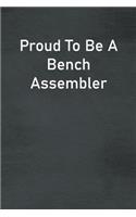 Proud To Be A Bench Assembler