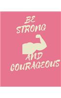 Be STRONG And COURAGEOUS