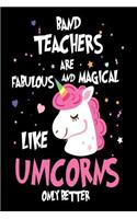 Band Teachers are Fabulous and Magical Like Unicorns Only Better