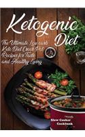 Ketogenic Diet Slow Cooker Cookbook: The Ultimate Low Carb Keto Diet Crock Pot Recipes for Taste and Healthy Living
