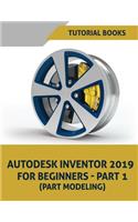 Autodesk Inventor 2019 For Beginners - Part 1: Part Modeling(1 Autodesk Inventor 2019 for Beginners)