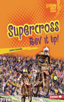 Supercross: Rev It Up!(Lightning Bolt Books — Dirt Bike Zone)
