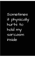 Sometimes It Physically Hurts To Hold My Sarcasm Inside