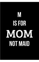 M is for Mom Not Maid: Blank Line Journal