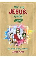 Who Was Jesus, Really? Book One