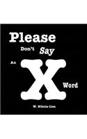 Please Don't Say an X Word